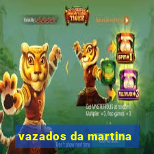 vazados da martina