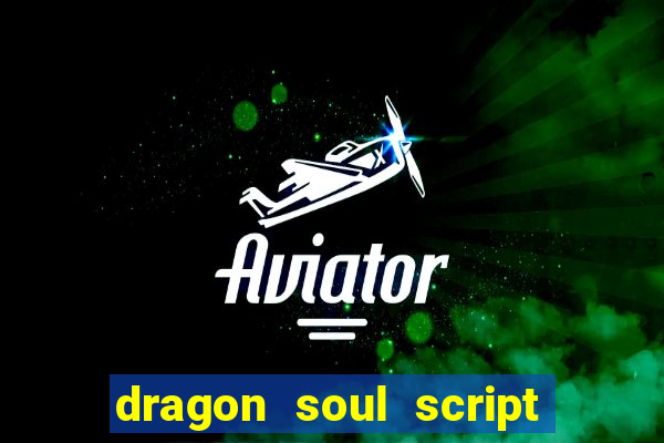 dragon soul script no key