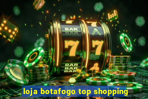 loja botafogo top shopping