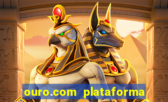 ouro.com plataforma de jogos