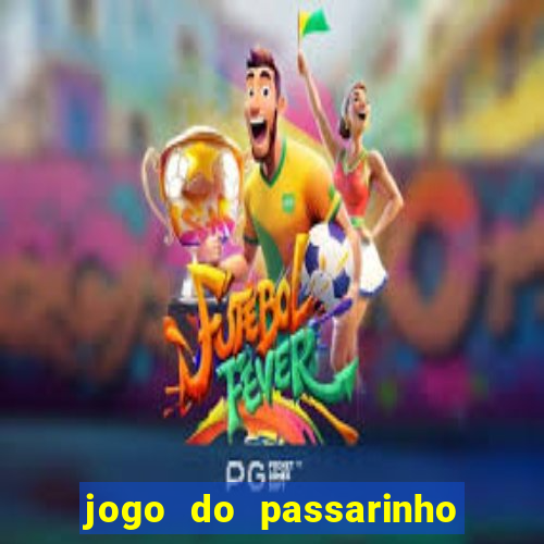 jogo do passarinho que da dinheiro