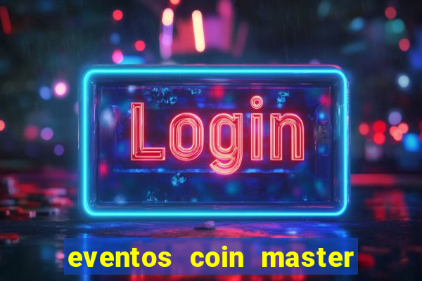 eventos coin master horário 2024