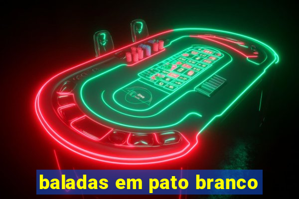 baladas em pato branco