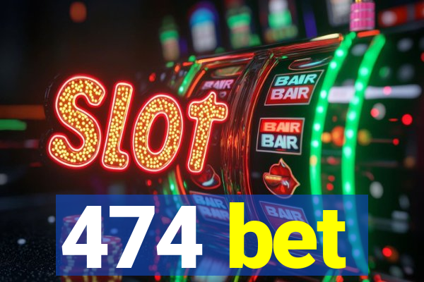 474 bet