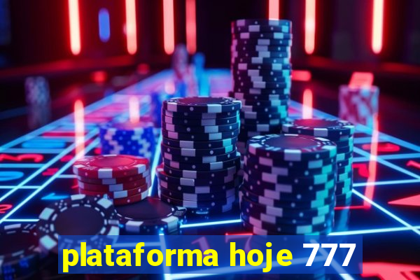 plataforma hoje 777