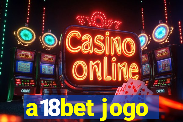 a18bet jogo