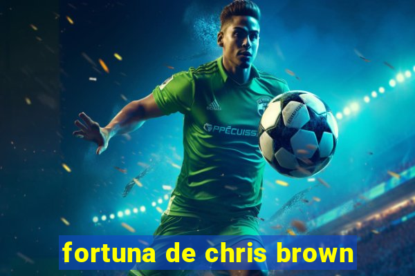 fortuna de chris brown