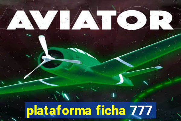 plataforma ficha 777