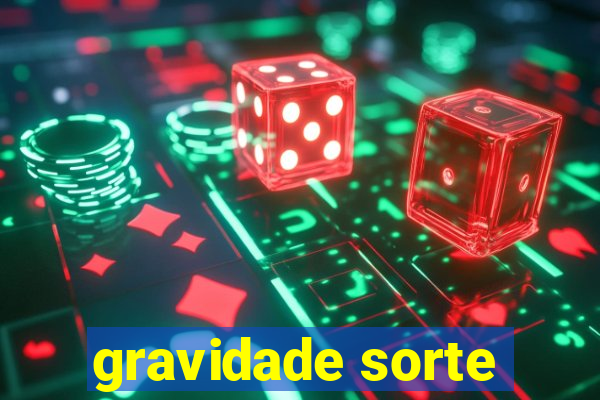 gravidade sorte