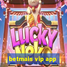 betmais vip app