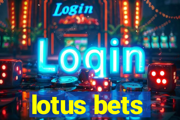 lotus bets