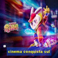 cinema conquista sul