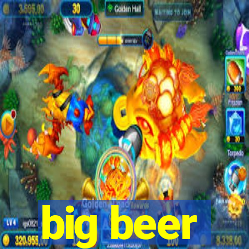 big beer