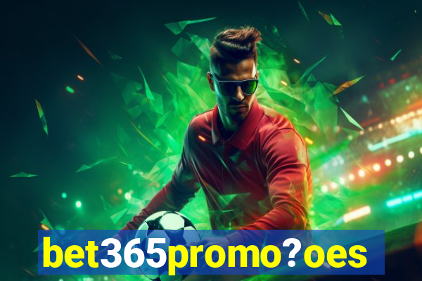 bet365promo?oes