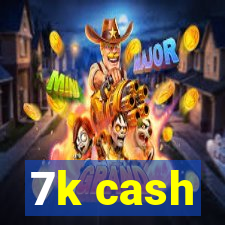 7k cash