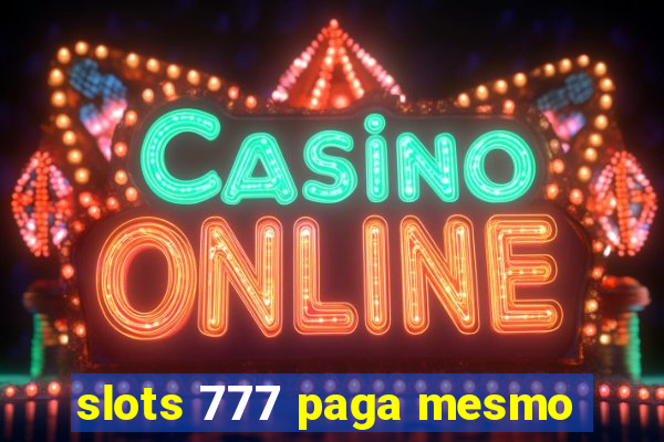 slots 777 paga mesmo