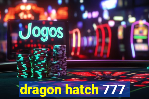 dragon hatch 777