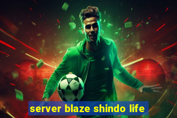 server blaze shindo life