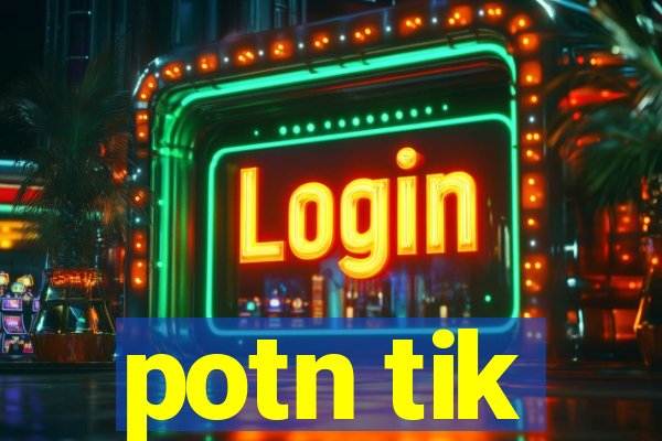 potn tik