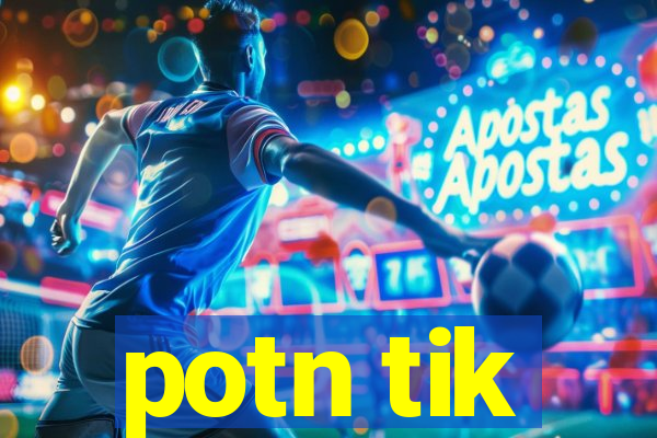 potn tik