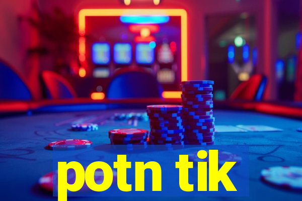 potn tik