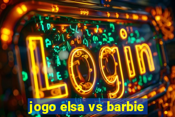 jogo elsa vs barbie