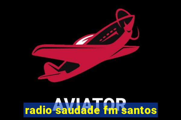 radio saudade fm santos