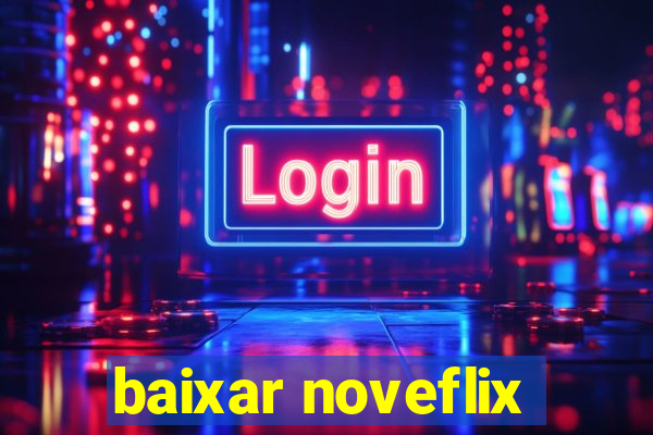 baixar noveflix