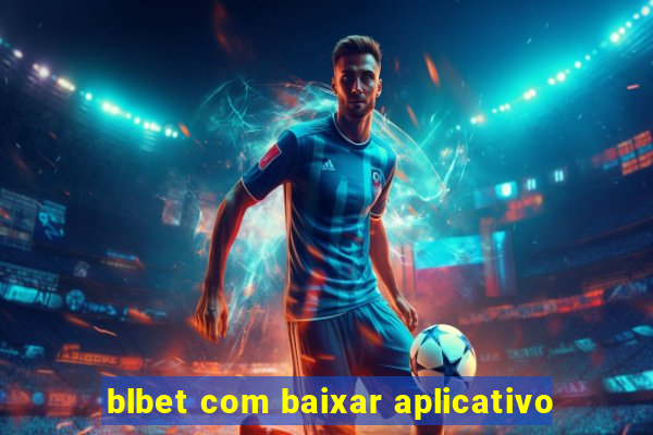 blbet com baixar aplicativo