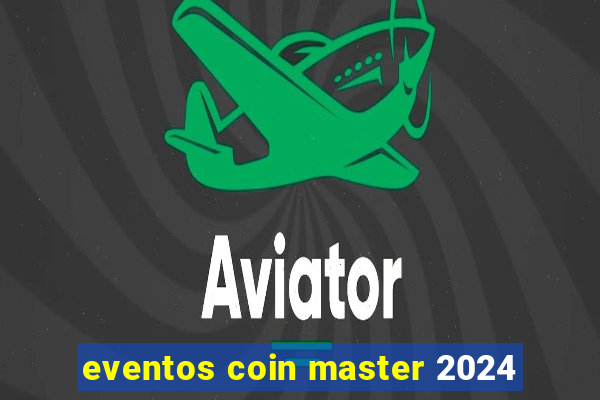 eventos coin master 2024