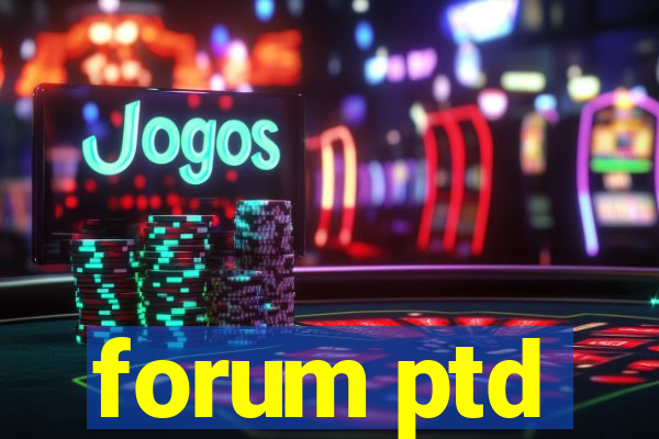 forum ptd