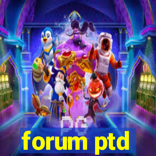 forum ptd