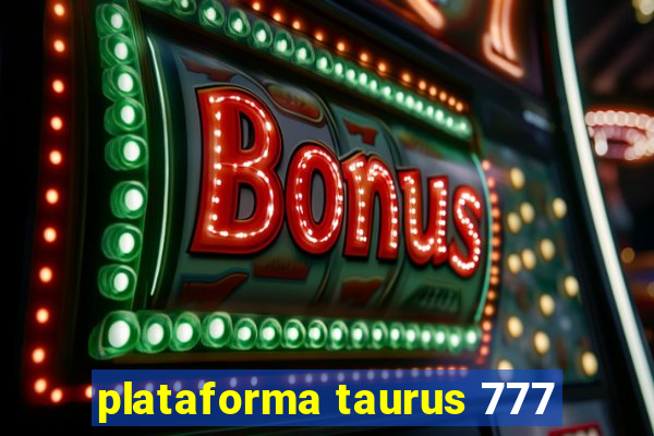 plataforma taurus 777