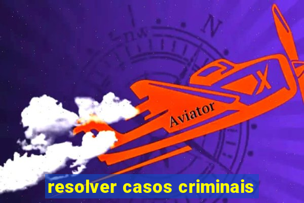 resolver casos criminais