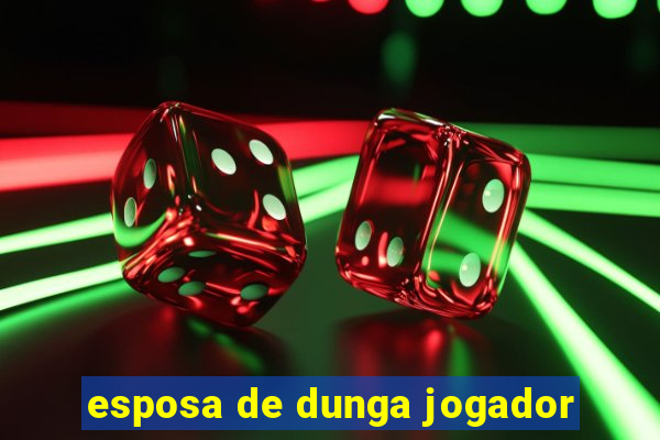 esposa de dunga jogador