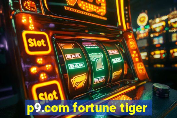 p9.com fortune tiger