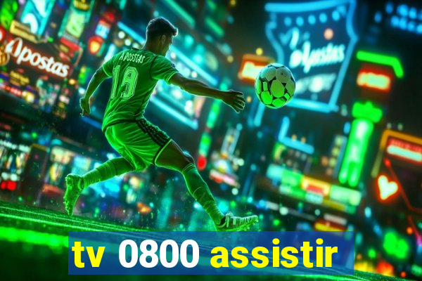 tv 0800 assistir