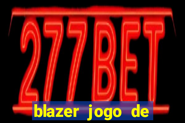 blazer jogo de ganhar dinheiro