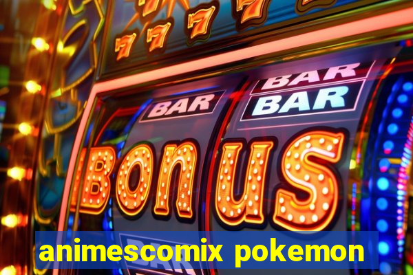 animescomix pokemon