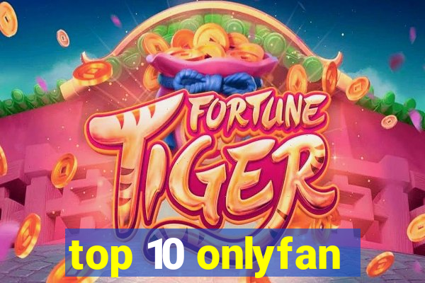 top 10 onlyfan