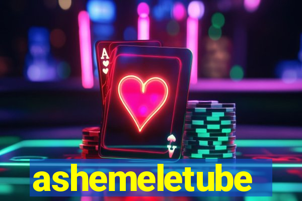 ashemeletube