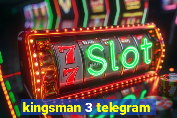 kingsman 3 telegram