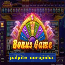 palpite corujinha de hoje