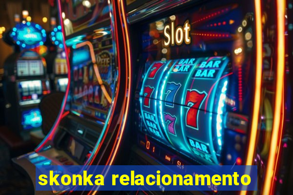 skonka relacionamento