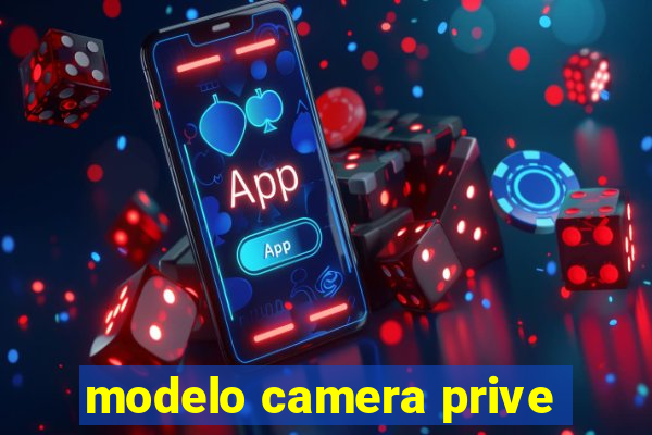 modelo camera prive