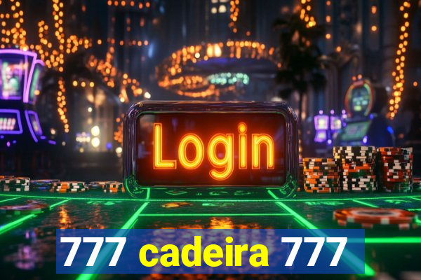 777 cadeira 777