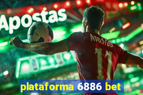 plataforma 6886 bet