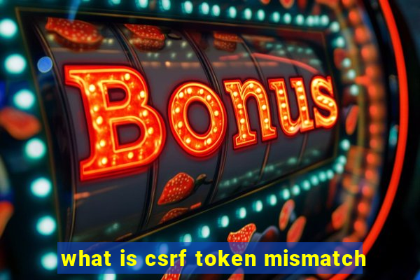 what is csrf token mismatch