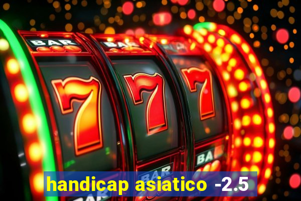 handicap asiatico -2.5