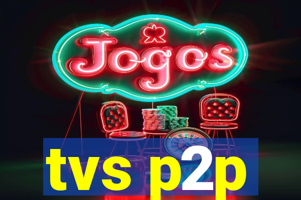 tvs p2p